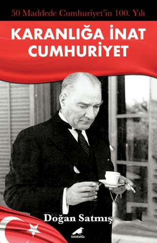 Karanlığa İnat Cumhuriyet - 50 Maddede Cumhuriyetin 100. Yılı Doğan Sa