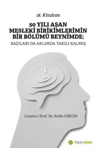 50 Yılı Aşan Mesleki Birikimlerimin Bir Bölümü Beynimde; Bazıları da A