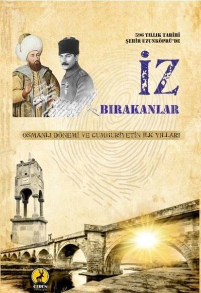 596 Yıllık Tarihi Şehir Uzunköprü'de İz Bırakanlar - Osmanlı Dönemi ve