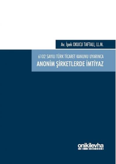 6102 Sayılı Türk Ticaret Kanunu Uyarınca Anonim Şirketlerde İmtiyaz (C