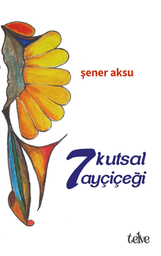 7 Kutsal Ayçiçeği Şener Aksu