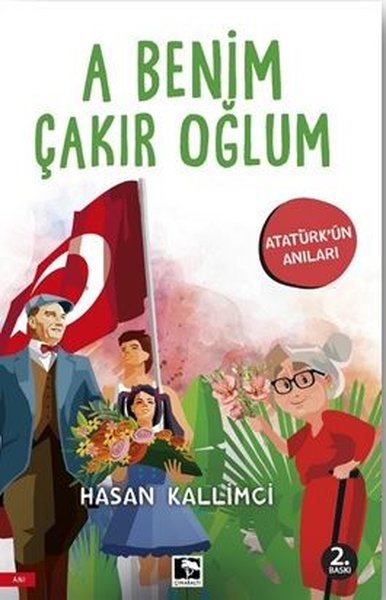 A Benim Çakır Oğlum - Atatürk'ün Anıları Hasan Kallimci