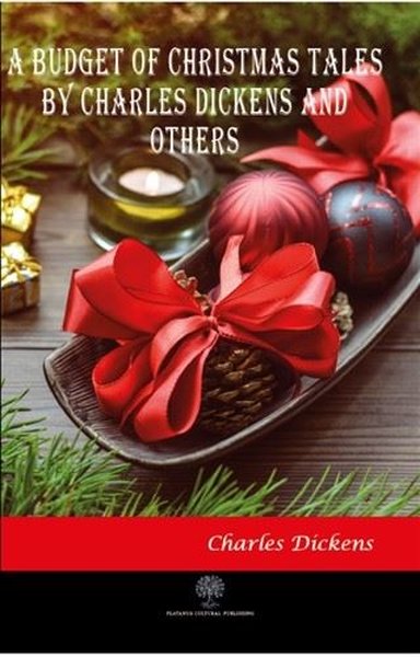 A Budget of Christmas Tales by Charles Dickens and Others Charles Dick