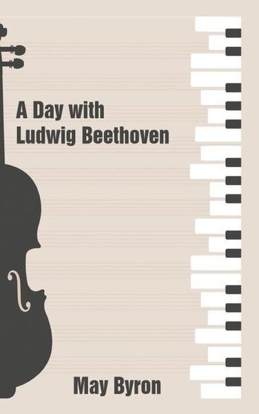 A Day with Ludwig Beethoven May Byron