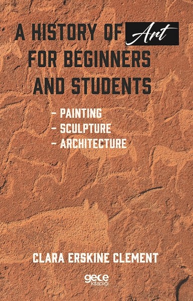 A History of Art For Beginners and Students Clara Erskine Clement