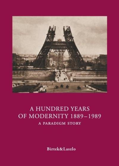 A Hundred Years Of Modernity 1889-1989 - A Paradigm Story Faruk Birtek