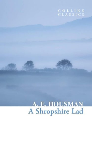 A Shropshire Lad (Collins Classics) A. E. Housman