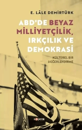 ABD'de Beyaz Milliyetçilik Irkçılık ve Demokrasi - Kültürel Bir Değerl