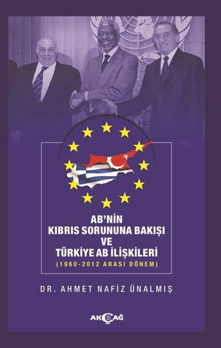 AB'nin Kıbrıs Sorununa Bakışı ve Türkiye AB İlişkileri Ahmet Nafiz Üna