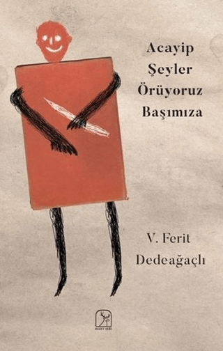 Acayip Şeyler Örüyoruz Başımıza V. Ferit Dedeağaçlı