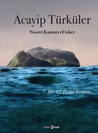 Acayip Türküler - Bir 12 Eylül Romanı Nusret Kantarcı Fisher