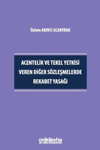 Acentelik ve Tekel Yetkisi Veren Diğer Sözleşmelerde Rekabet Yasağı Öz