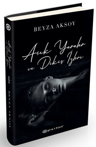 Açık Yaralar ve Dikiş İzleri (Ciltli) Beyza Aksoy