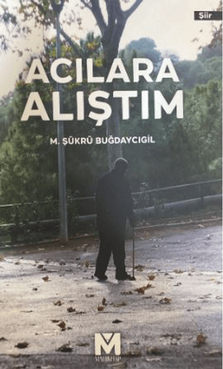 Acılara Alıştım M. Şükrü Buğdaycıgil