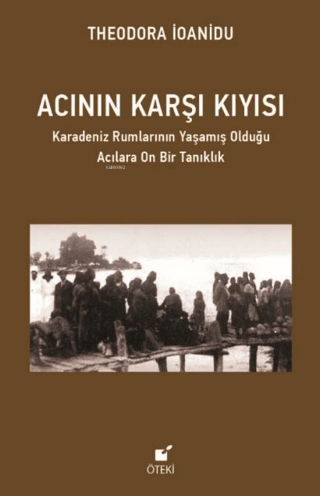 Acının Karşı Kıyısı - Karadeniz Rumlarının Yaşamış Olduğu Acılara On B