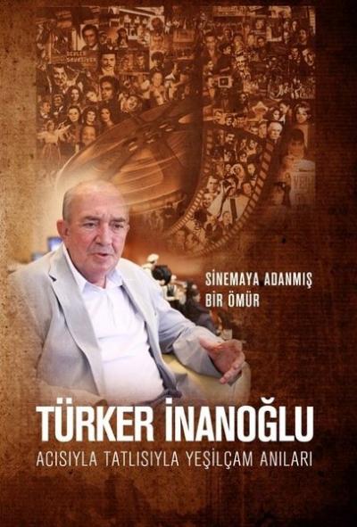 Acısıyla Tatlısıyla Yeşilçam Anıları - Sinemaya Adanmış Bir Ömür Türke