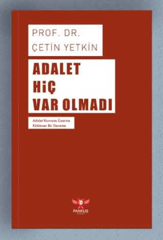 Adalet Hiç Var Olmadı Çetin Yetkin