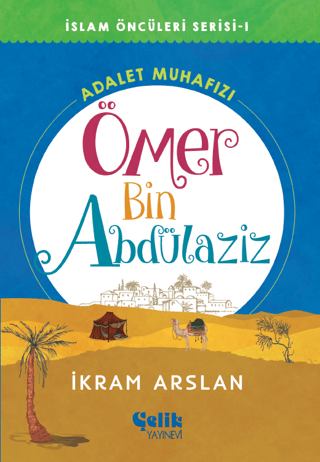 Ömer Bin Abdülaziz: Adalet Muhafızı - İslam Öncüleri Serisi 1 İkram Ar