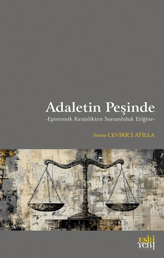 Adaletin Peşinde - Epistemik Kesinlikten Sorumluluk Etiğine Sema Cevir