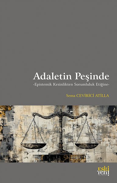 Adaletin Peşinde - Epistemik Kesinlikten Sorumluluk Etiğine Sema Cevir