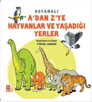 A'dan Z'ye Hayvanlar ve Yaşadığı Yerler Yüksel Akman