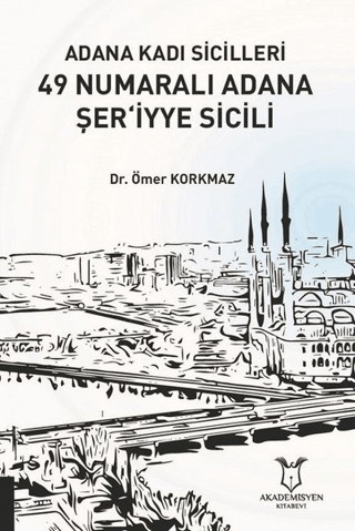 Adana Kadı Sicilleri 49 Numaralı Adana Şer‘iyye Sicili Ömer Korkmaz