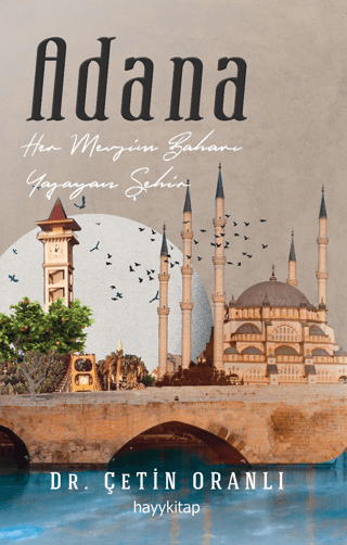 Adana - Her Mevsim Baharı Yaşayan Şehir Çetin Oranlı