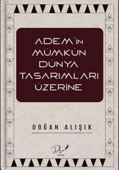 Adem'in Mümkün Dünya Tasarımları Üzerine Doğan Alışık