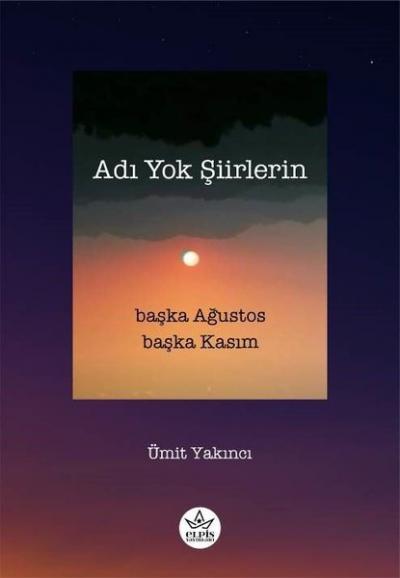 Adı Yok Şiirlerin - Başka Ağustos Başka Kasım Ümit Yakıncı