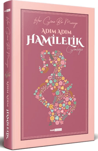 Adım Adım Hamilelik Günlüğü - Her Güne Bir Mucize (Ciltli) Kolektif