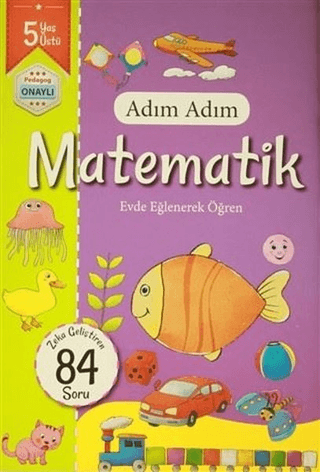 Adım Adım Matematik 5 Yaş - Zeka Geliştiren 84 Soru Kolektif