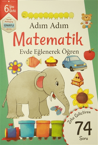 Adım Adım Matematik 6 Yaş - Zeka Geliştiren 74 Soru Kolektif