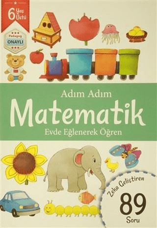 Adım Adım Matematik 6 Yaş - Zeka Geliştiren 89 Soru Kolektif