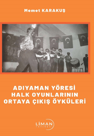 Adıyaman Yöresi Halk Oyunlarının Ortaya Çıkış Öyküleri Memet Karakuş