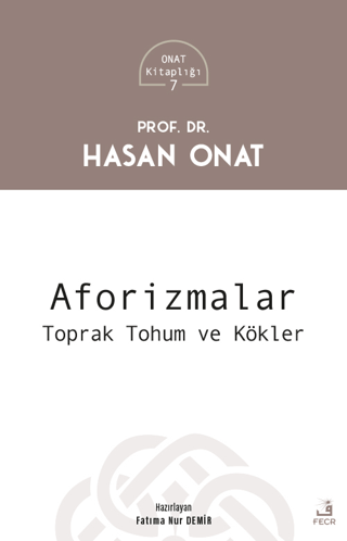 Aforizmalar: Toprak Tohum ve Kökler - Onat Kitaplığı 7 Hasan Onat