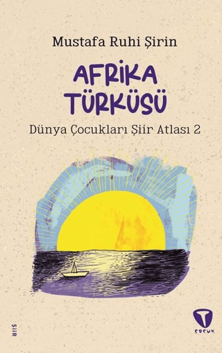 Afrika Türküsü - Dünya Çocukları Şiir Atlası 2 Mustafa Ruhi Şirin