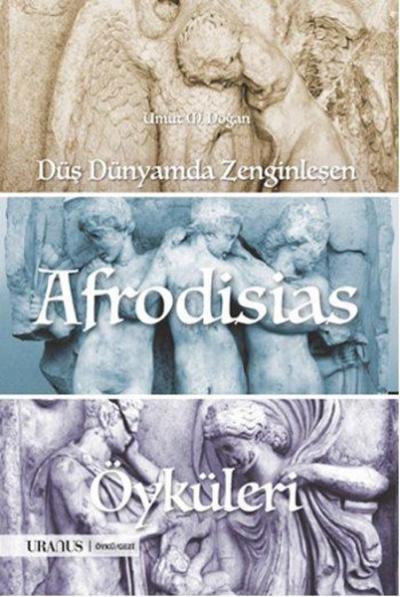 Düş Dünyamda Zenginleşen Afrodisias Öyküleri Umut M. Doğan