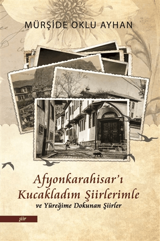 Afyonkarahisar'ı Kucakladım Şiirlerimle ve Yüreğime Dokunan Şiirler Mü