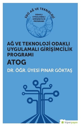 Ağ ve Teknoloji Odaklı Uygulamalı Girişimcilik Programı ATOG Pınar Gök