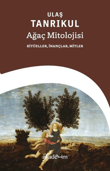 Ağaç Mitolojisi: Ritüeller, İnançlar, Mitler Ulaş Tanrıkul