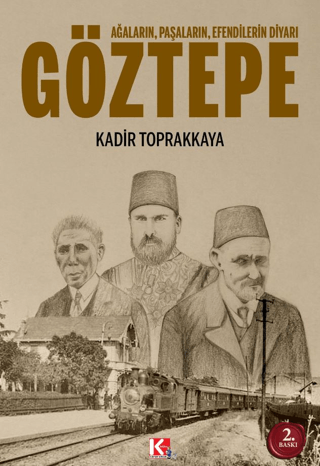 Göztepe: Ağaların Paşaların Efendilerin Diyarı Kadir Toprakkaya