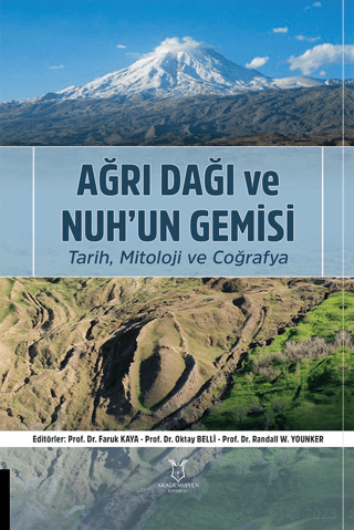 Ağrı Dağı ve Nuh’un Gemisi Tarih, Mitoloji ve Coğrafya Kolektif