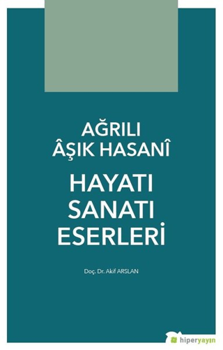 Ağrılı Aşık Hasani Hayatı Sanatı Eserleri Akif Arslan