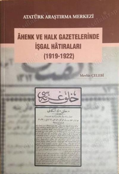 Ahenk ve Halk Gazetelerinde İşgal Hatıraları (1919-1922) Mevlüt Çelebi