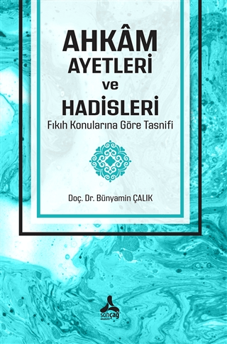 Ahkam Ayetleri ve Hadisleri Fıkıh Konularına Göre Tasnifi Bünyamin Çal