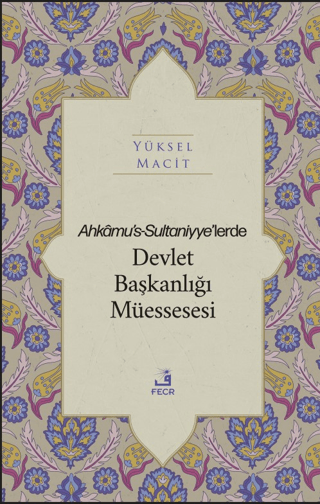 Ahkamu's-Sultaniyye'lerde Devlet Başkanlığı Müssesesi Yüksel Macit