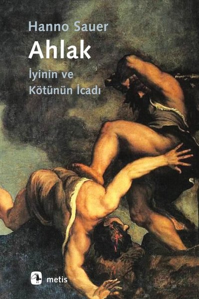 Ahlak - İyinin ve Kötünün İcadı Hanno Sauer