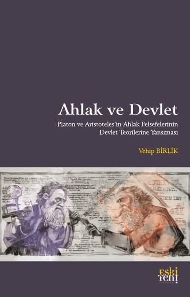 Ahlak ve Devlet - Platon ve Aristoteles'in Ahlak Felsefelerinin Devlet