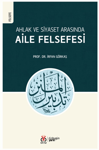 Ahlak ve Siyaset Arasında Aile Felsefesi İrfan Görkaş