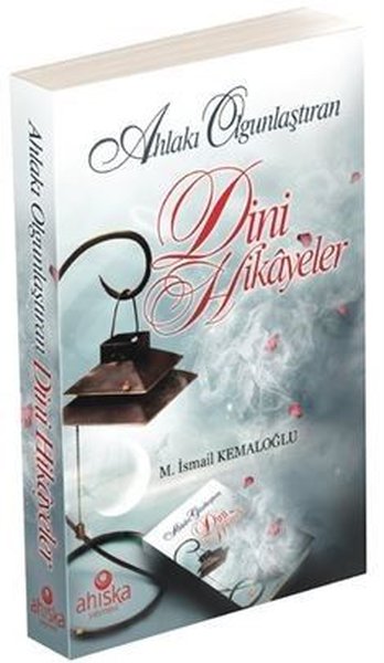 Ahlakı Olgunlaştıran Dini Hikayeler M. İsmail Kemaloğlu